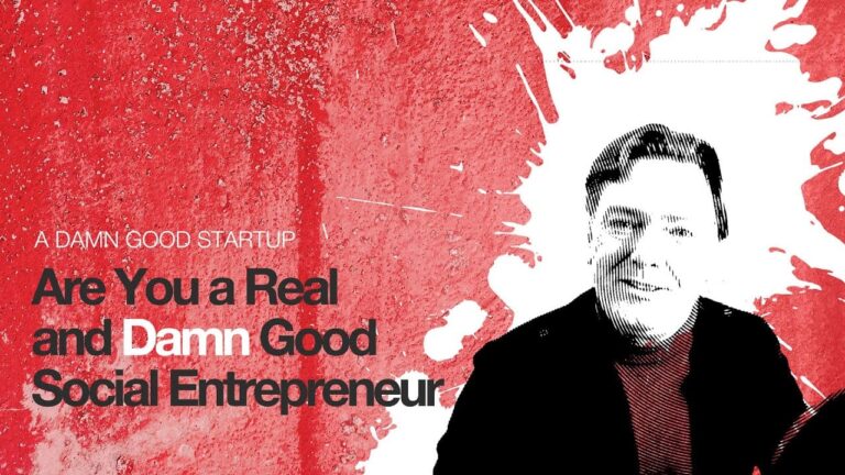 Are you a real and Damn Good social entrepreneur?