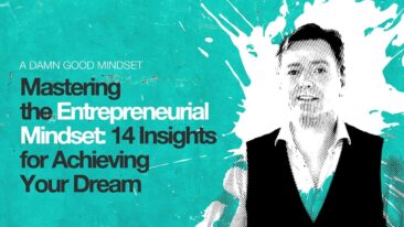 Mastering the Entrepreneurial Mindset: 14 Insights for Achieving Your Dreams