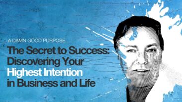 The Secret to Success: Discovering Your Highest Intention in Business and Life