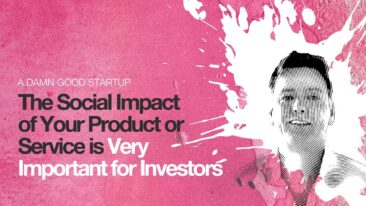 The social impact of your company or product is very important for investors